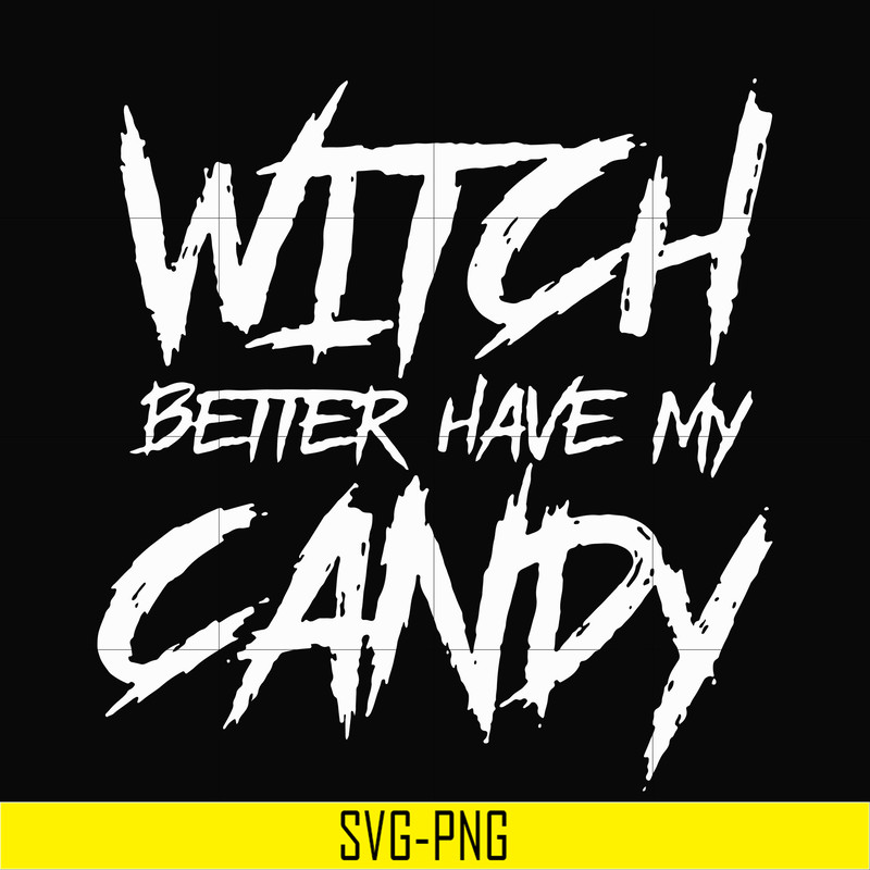 HLW2407209-Witch better have my candy svg, halloween svg, png, dxf, eps digital file HLW2407209.jpg