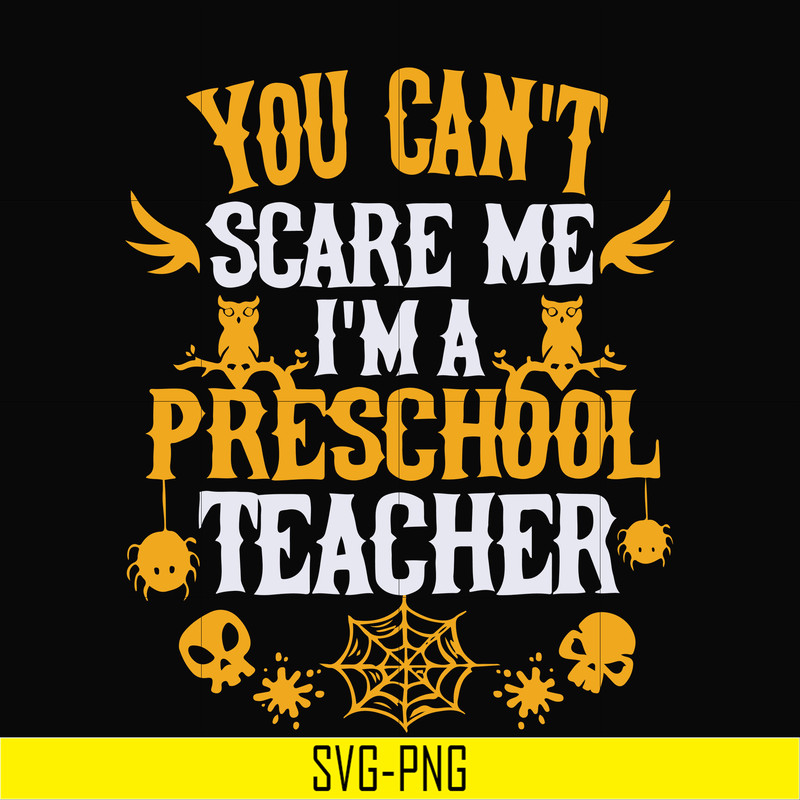 HLW25072013-You cant scare me im a preschool teacher svg, halloween svg, png, dxf, eps digital file HLW25072013.jpg