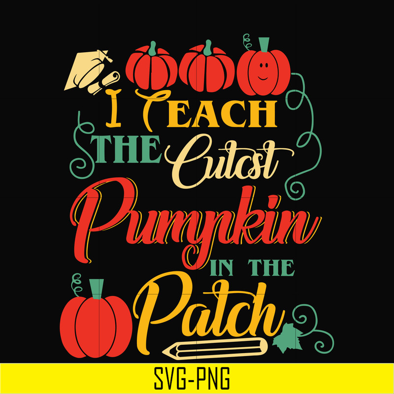 HLW25072014-I Teach The Cutest Pumpkin In The Patch Teacher Halloween svg, png, dxf, eps digital file HLW25072014.jpg
