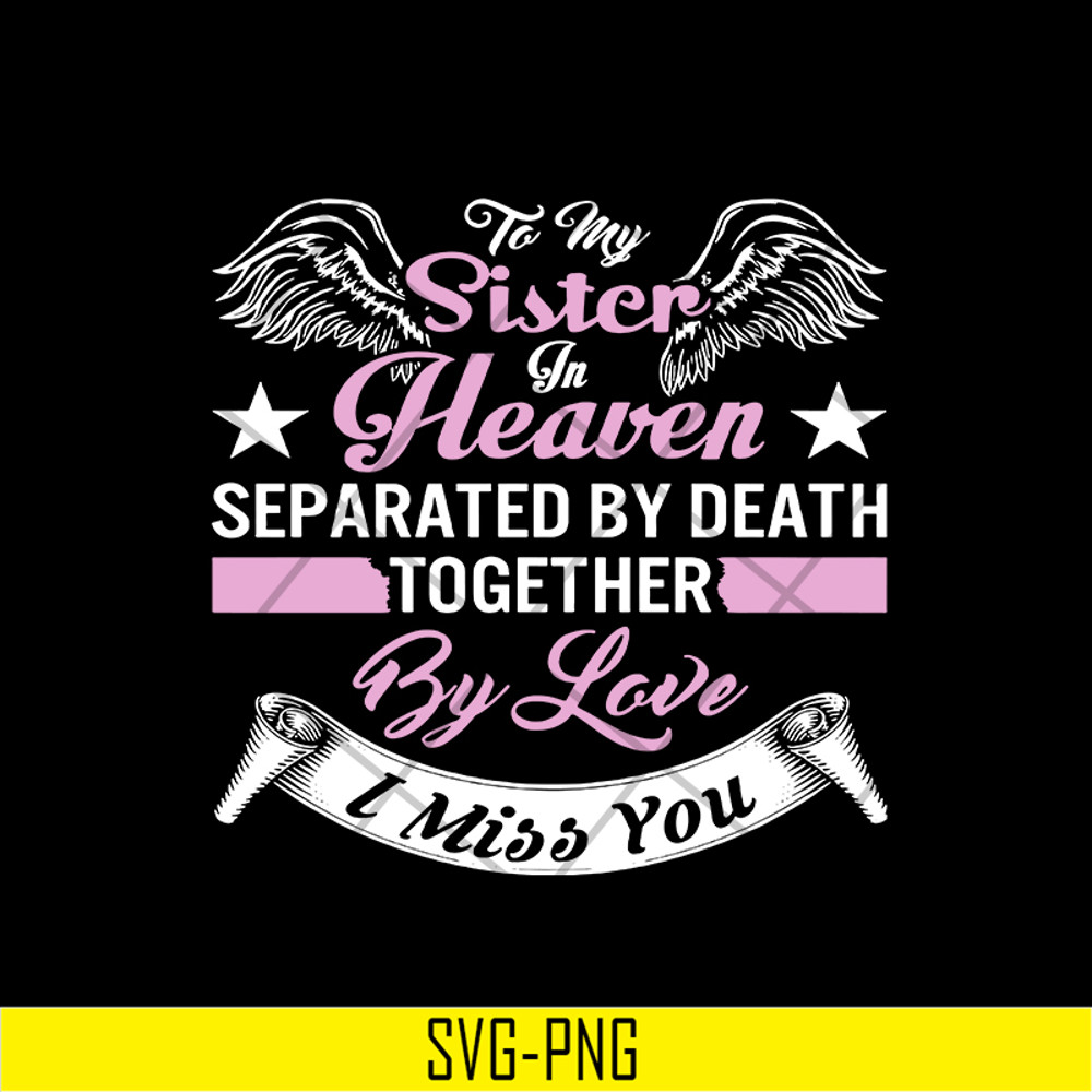 MTD02042117-To my sister in heaven separated by death together by love i miss you svg, Mother's day svg, eps, png, dxf digital file MTD02042117.jpg