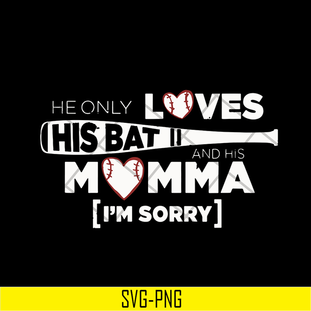 MTD03042108-He Only Loves His Bat And His Momma I Am Sorry svg, Mother's day svg, eps, png, dxf digital file MTD03042108.jpg