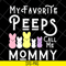 MTD03042129-My favorite peeps call me mommy svg, Mother's day svg, eps, png, dxf digital file MTD03042129.jpg