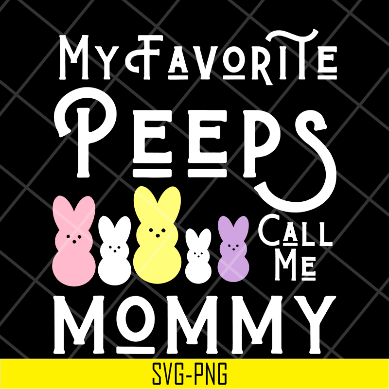 MTD03042129-My favorite peeps call me mommy svg, Mother's day svg, eps, png, dxf digital file MTD03042129.jpg