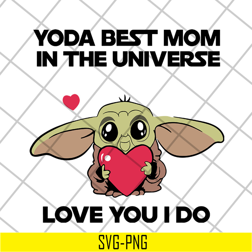MTD04042110-Yoda best mom in the universe love you i do svg, Mother's day svg, eps, png, dxf digital file MTD04042110.jpg