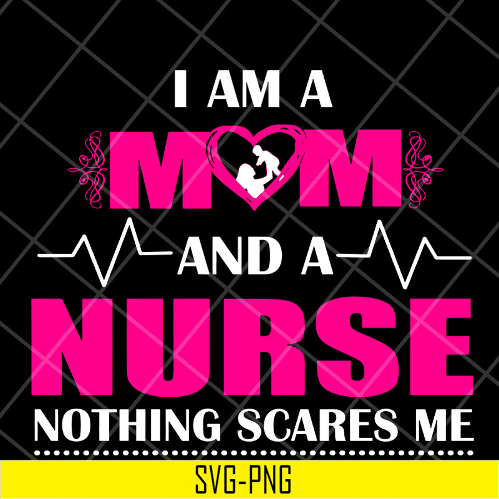 MTD04042121-I am a mom and a nurse nothing scares me svg, Mother's day svg, eps, png, dxf digital file MTD04042121.jpg