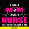 MTD04042121-I am a mom and a nurse nothing scares me svg, Mother's day svg, eps, png, dxf digital file MTD04042121.jpg