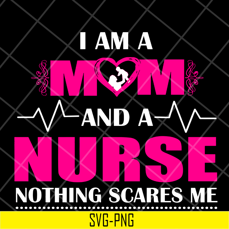 MTD04042121-I am a mom and a nurse nothing scares me svg, Mother's day svg, eps, png, dxf digital file MTD04042121.jpg