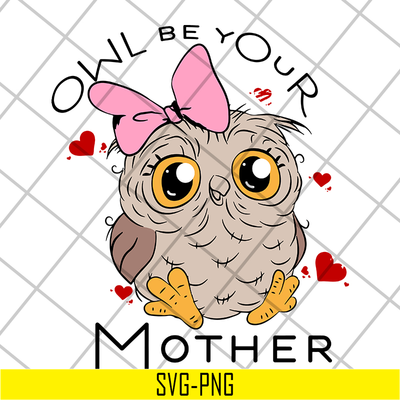 MTD04042122-Owl be your mother svg, Mother's day svg, eps, png, dxf digital file MTD04042122.jpg