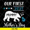 MTD05042105-Our first 2021 mummy me mothers day svg, Mother's day svg, eps, png, dxf digital file MTD05042105.jpg