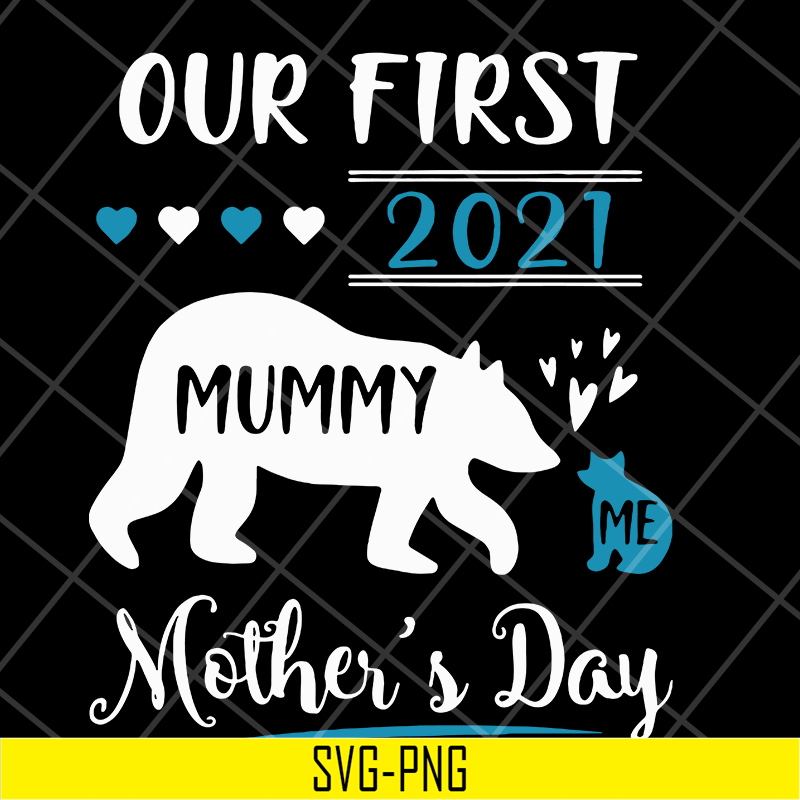 MTD05042105-Our first 2021 mummy me mothers day svg, Mother's day svg, eps, png, dxf digital file MTD05042105.jpg