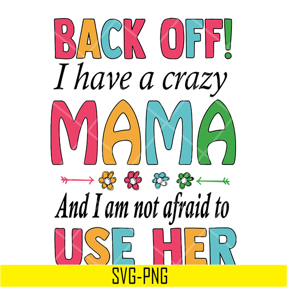 MTD05042122-back off, i have a crazy mama svg, Mother's day svg, eps, png, dxf digital file MTD05042122.jpg