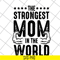 MTD05042126-The strongest mom in the world svg, Mother's day svg, eps, png, dxf digital file MTD05042126.jpg