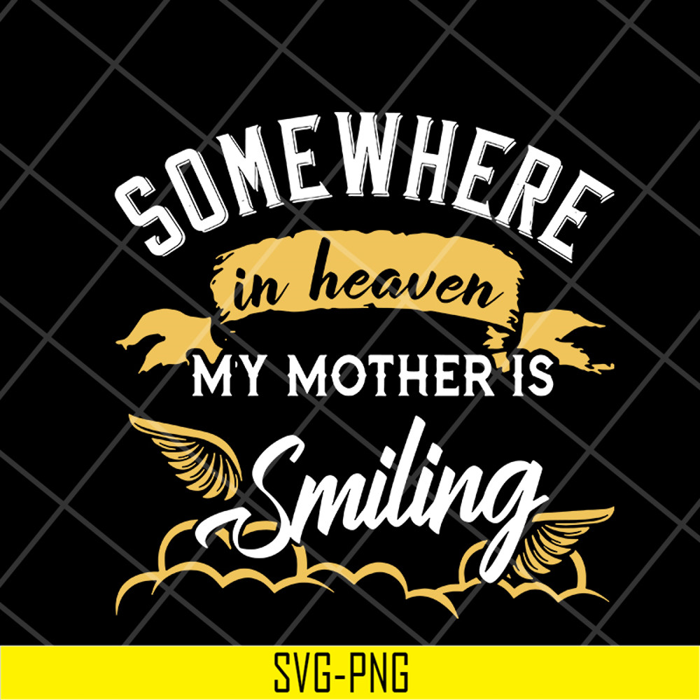 MTD08042116-somewhere in heaven my mother is smiling svg, Mother's day svg, eps, png, dxf digital file MTD08042116.jpg