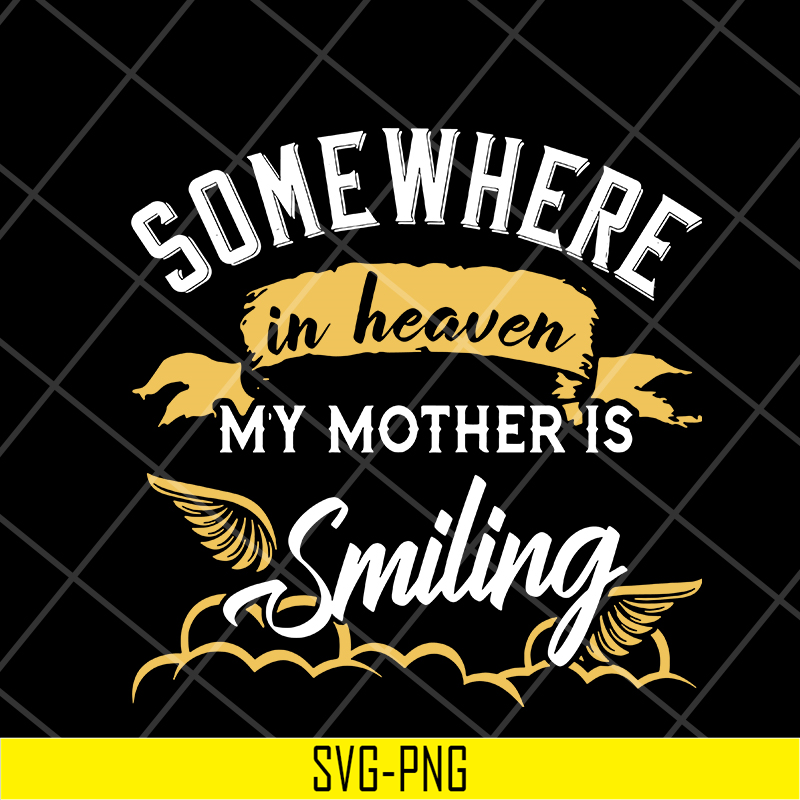 MTD08042116-somewhere in heaven my mother is smiling svg, Mother's day svg, eps, png, dxf digital file MTD08042116.jpg