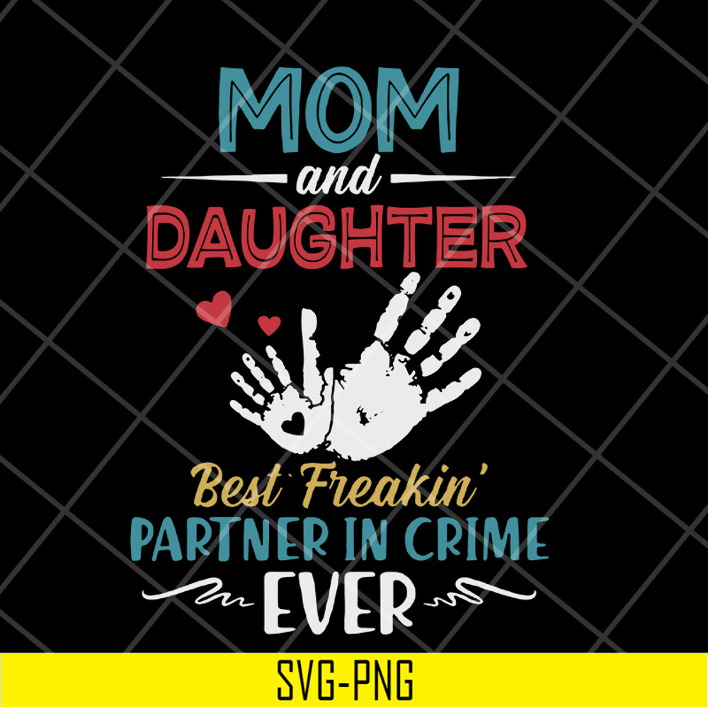 MTD10042117-mom and daugther beat freakin' partner in crime ever svg, Mother's day svg, eps, png, dxf digital file MTD10042117.jpg