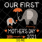 MTD13042116-Our first mother's day 2021 svg, Mother's day svg, eps, png, dxf digital file MTD13042116.jpg