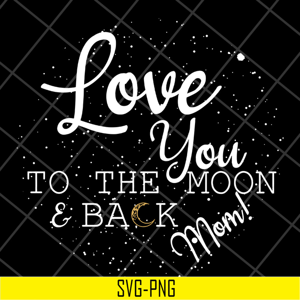 MTD13042130-Love you to the moon & back mom svg, Mother's day svg, eps, png, dxf digital file MTD13042130.jpg