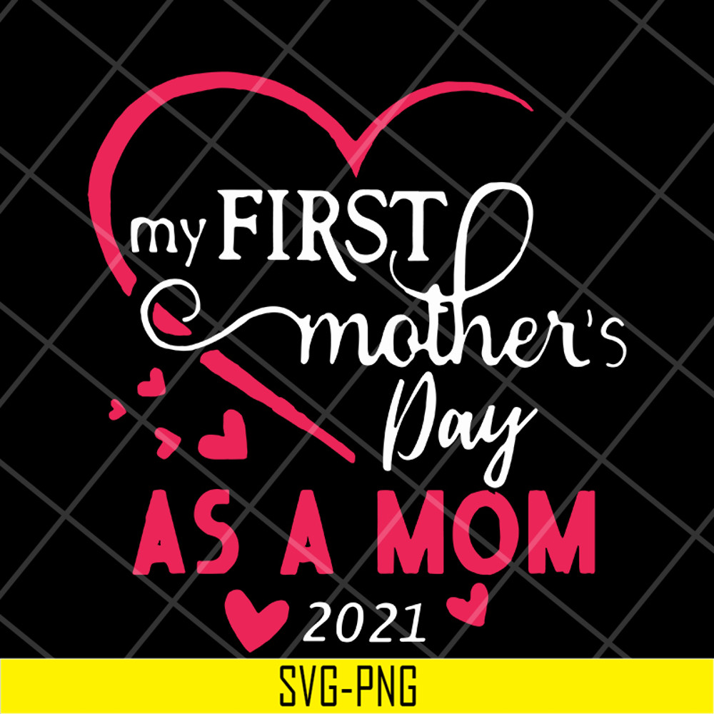 MTD15042118-My first mother's day as a mom 2021 svg, Mother's day svg, eps, png, dxf digital file MTD15042118.jpg