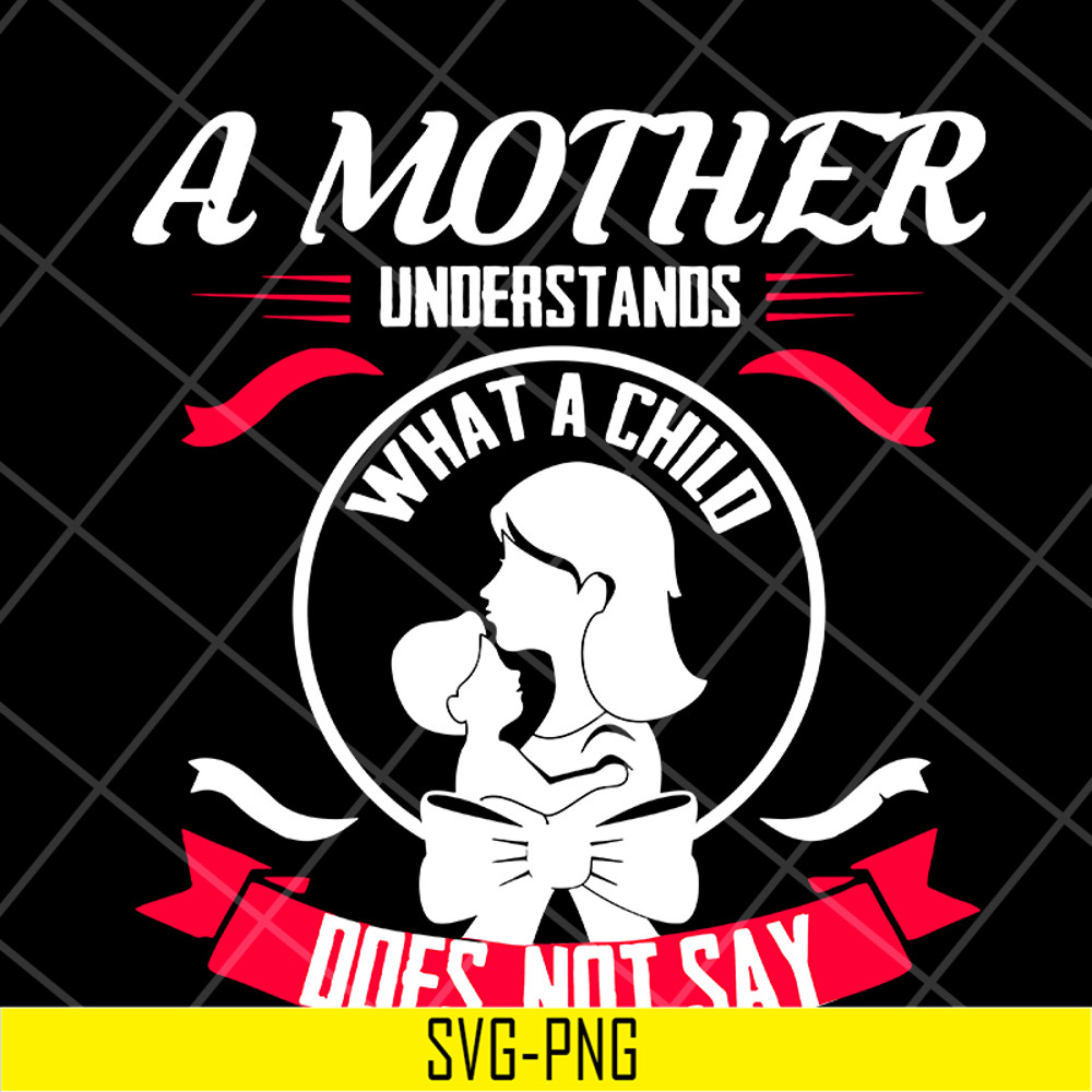 MTD16042121-A mother understands svg, Mother's day svg, eps, png, dxf digital file MTD16042121.jpg