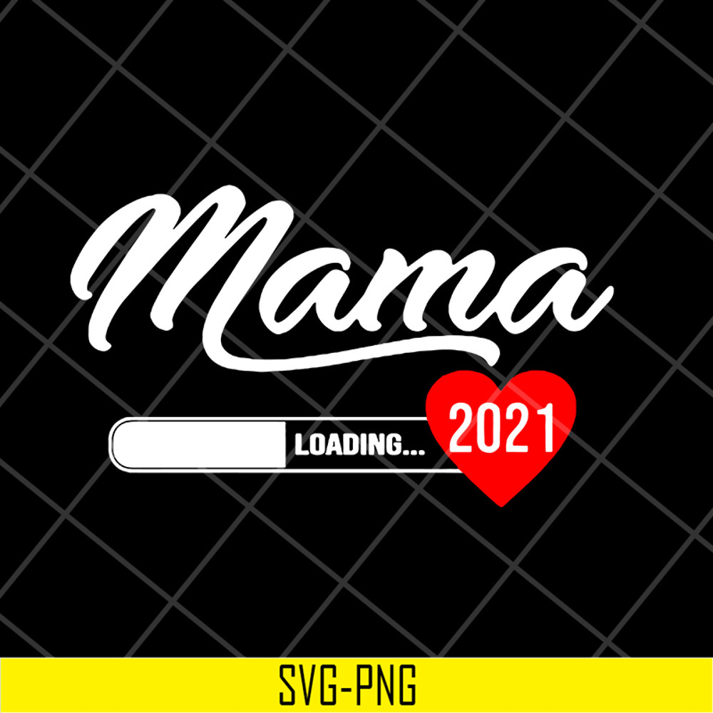 MTD16042124-Mama loading 2021 svg, Mother's day svg, eps, png, dxf digital file MTD16042124.jpg