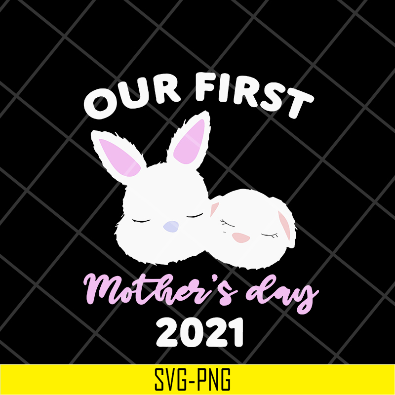 MTD16042134-our first mother's day 2021 svg, Mother's day svg, eps, png, dxf digital file MTD16042134.jpg