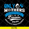 MTD16042146-Only mother's svg, Mother's day svg, eps, png, dxf digital file MTD16042146.jpg
