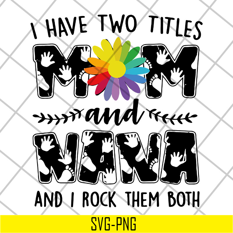 MTD22042108-i have two titles mom svg, Mother's day svg, eps, png, dxf digital file MTD22042108.jpg