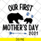 MTD22042114-Our first mothers day 2021 svg, Mother's day svg, eps, png, dxf digital file MTD22042114.jpg
