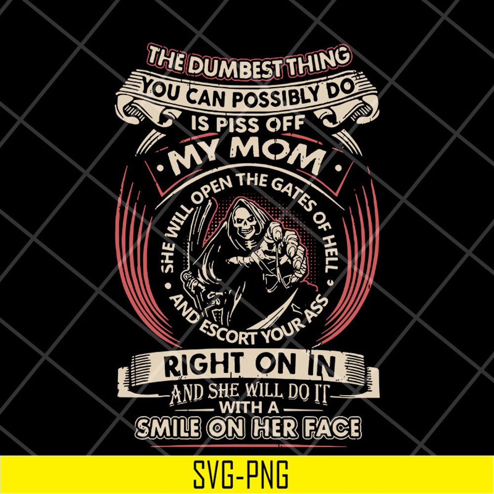 MTD22042126-The dumbest thing is piss off my mom svg, Mother's day svg, eps, png, dxf digital file.jpg