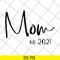 MTD23042123-Mom est 2021 svg, Mother's day svg, eps, png, dxf digital file MTD23042123.jpg