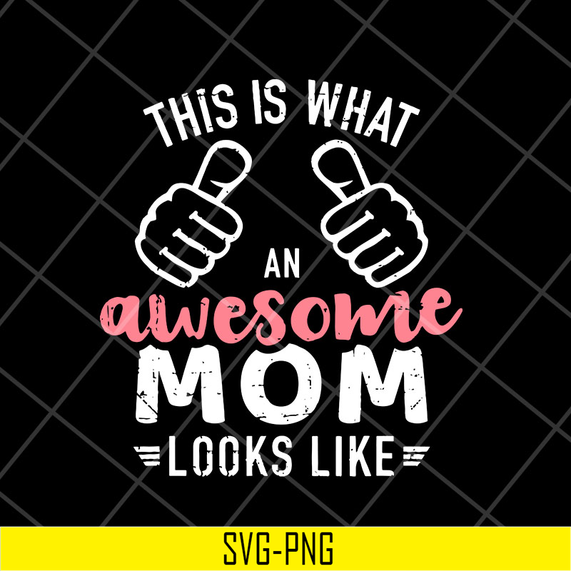 MTD26042124-This is what an awesome mom svg, Mother's day svg, eps, png, dxf digital file MTD26042124.jpg