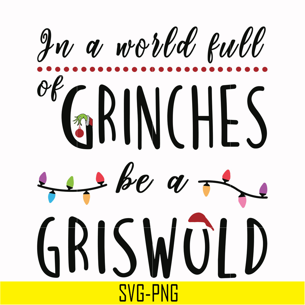 NCRM0138-In a world full of grinches be a griswold svg, png, dxf, eps digital file NCRM0138.jpg
