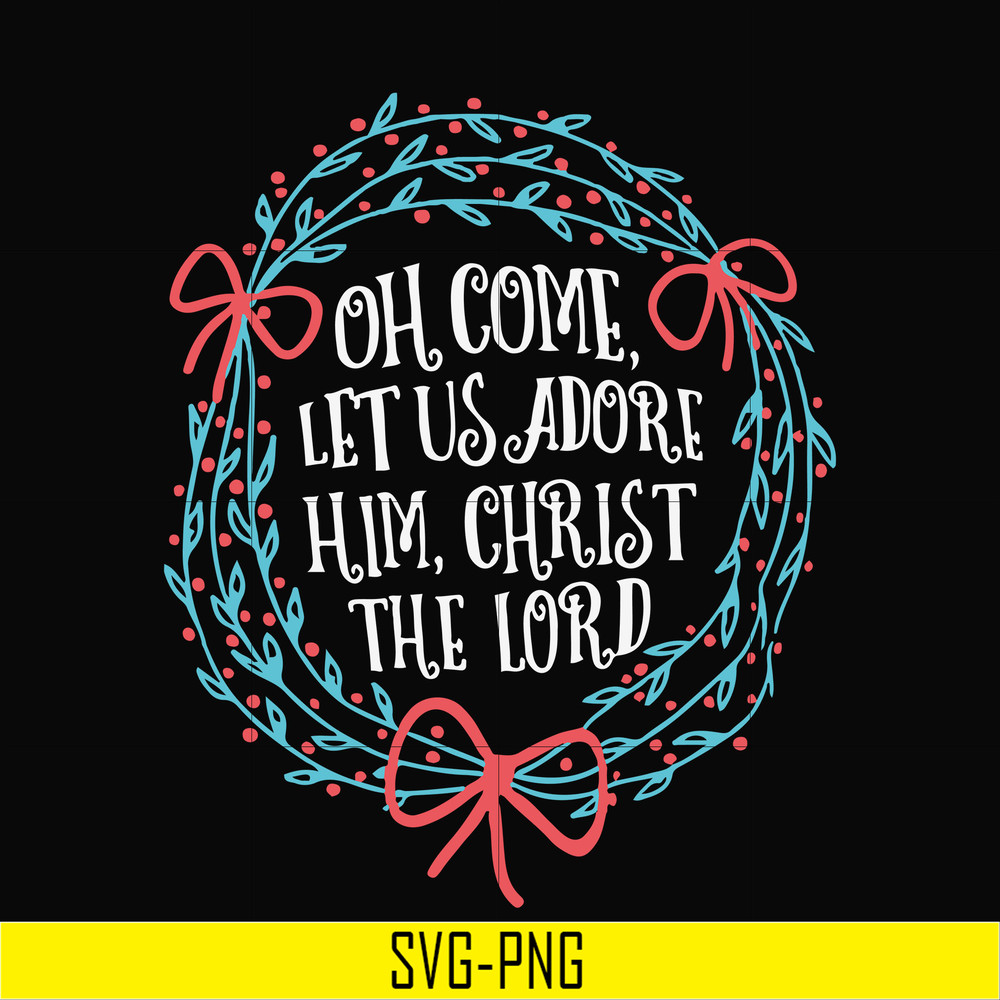 NCRM0168-Oh come let us adore him svg, christ the lord svg, christmas svg, png, dxf, eps digital file NCRM0168.jpg