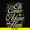 NCRM0170-Oh come let us adore him svg, christmas svg, png, dxf, eps digital file NCRM0170.jpg