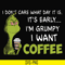NCRM1307201-I dont care what day it is, its early, im grumpy i want coffee, grinch svg, png, dxf, eps digital file NCRM1307201.jpg
