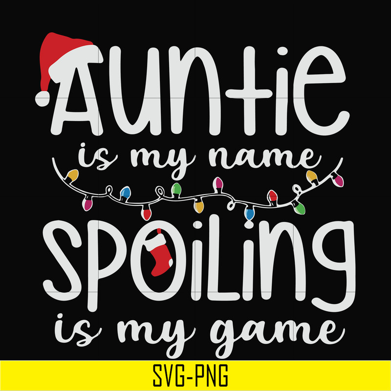 NCRM14072017-Auntie is my name spoiling is my game svg, christmas NCRM14072017.jpg