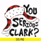 NCRM1407208-You serious clark svg, png, dxf, eps digital file NCRM1407208.jpg