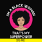 OTH0011-i am a black woman, that is my superpower svg, black woman svg, png, dxf, eps digital file OTH0011.jpg