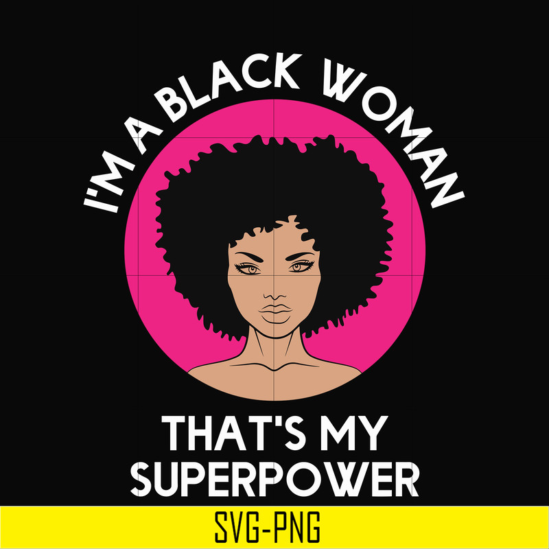 OTH0011-i am a black woman, that is my superpower svg, black woman svg, png, dxf, eps digital file OTH0011.jpg