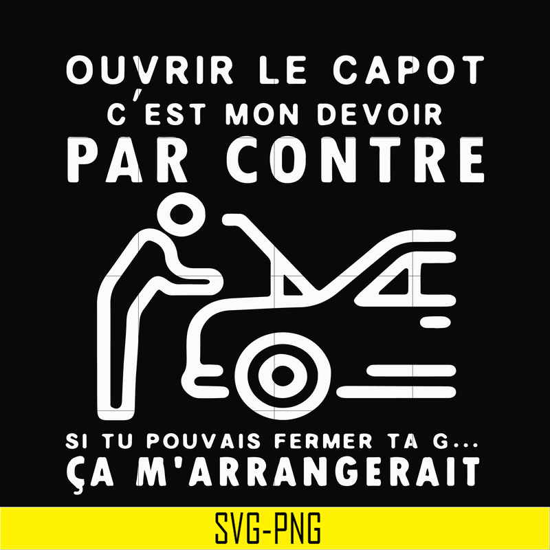 OTH0031-Ouvrir le capot c'est mon devoir par contre si tu pouvais fermer ta g ca m'arrangerait svg, png, dxf, eps digital file OTH0031.jpg