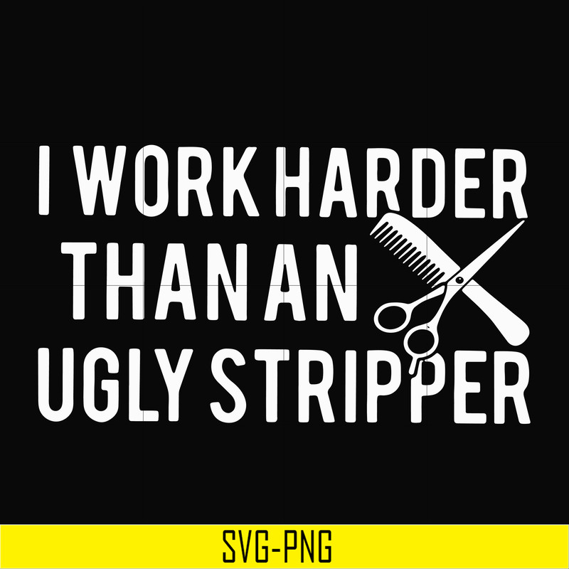 OTH0061-I work harder than an ugly stripper svg, png, dxf, eps digital file OTH0061.jpg