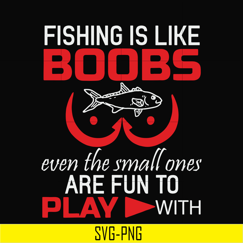 OTH0066-Fishing is like boobs even the small ones are fun to play with svg, png, dxf, eps digital file OTH0066.jpg