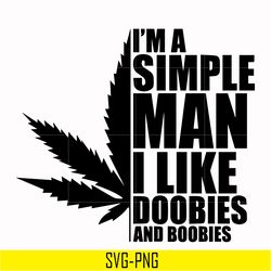 i'm a simple man i like doobies and boobie svg, png, dxf, eps digital file td0161