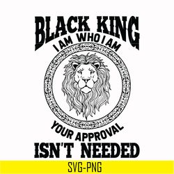 black king, i am who i am your appoval, is not needed svg, png, dxf, eps digital file td0170