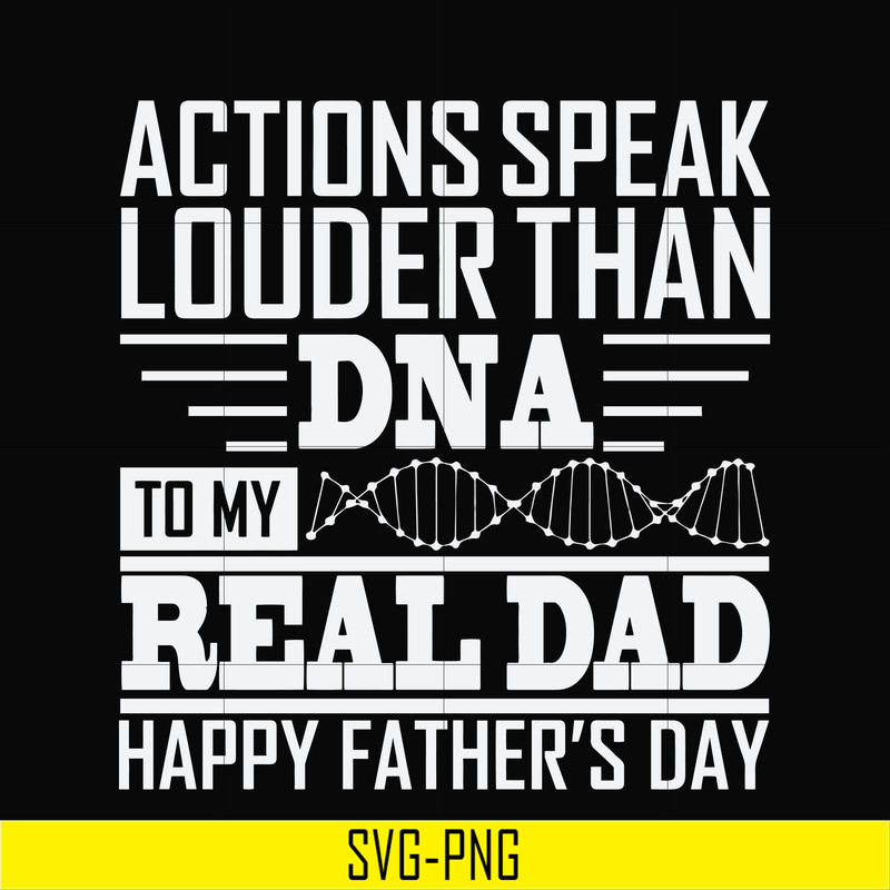 TD0178-actions speak louder than dna to my real dad happy father day svg, png, dxf, eps digital file TD0178.jpg