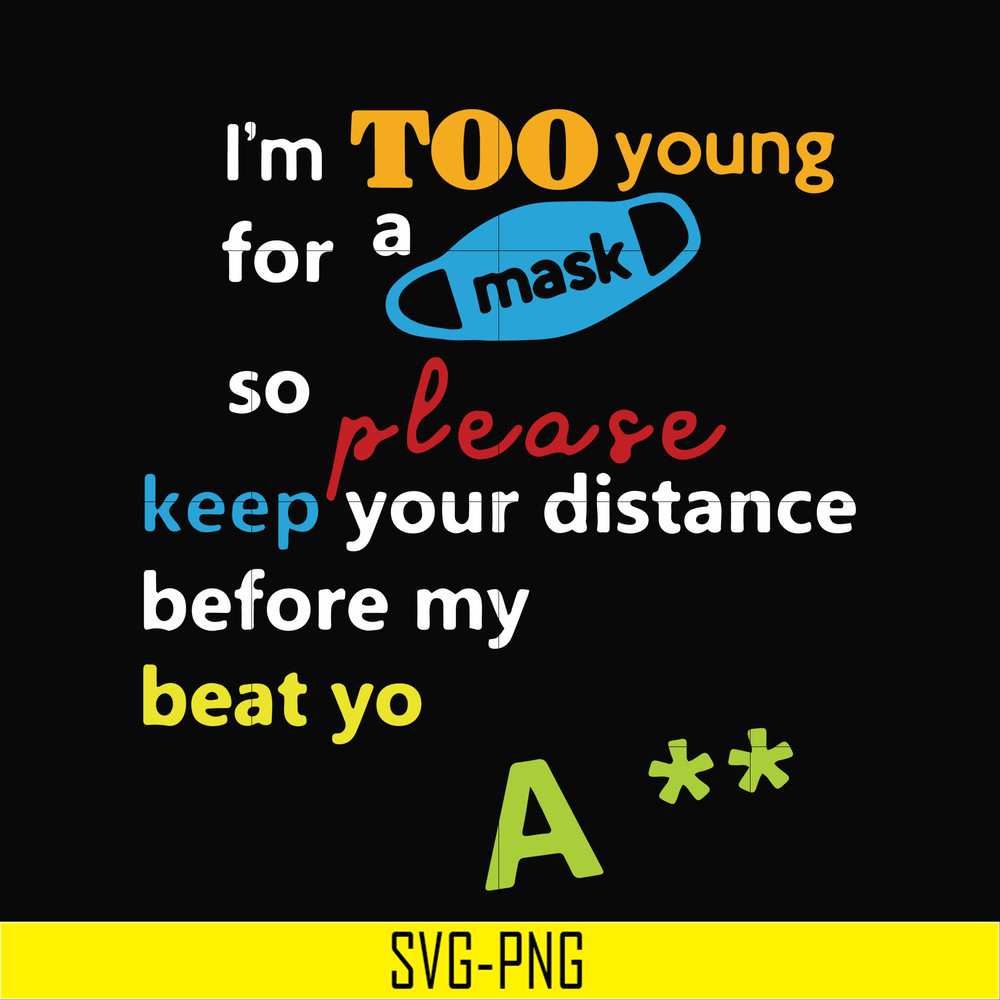 TD114-I'm to young for a mask svg, png, dxf, eps digital file TD114.jpg