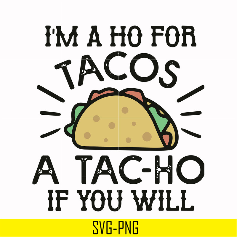 TD122-Im a ho for tacos a tac-ho if you will svg, png, dxf, eps digital file TD122.jpg