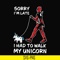 TD124-Sorry i'm late i had to walk my unicorn svg, png, dxf, eps, digital file TD124.jpg