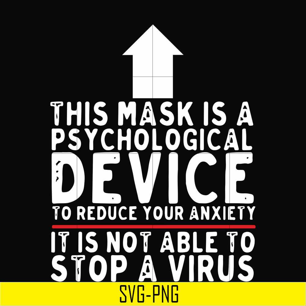 TD27072023-This mask is a psychological device to reduce your anxiety it is not able to stop a virus svg, png, dxf, eps digital file TD27072023.jpg