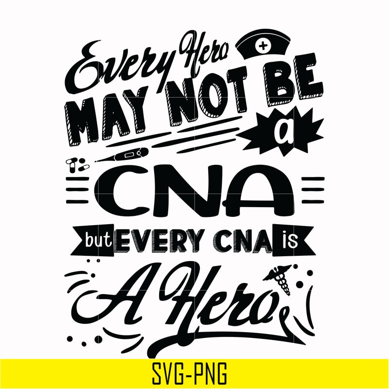 TD2707207-Every hero may not be a cna but every cna is a hero svg, png, dxf, eps digital file TD2707207.jpg